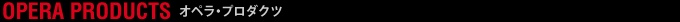 Opera Products